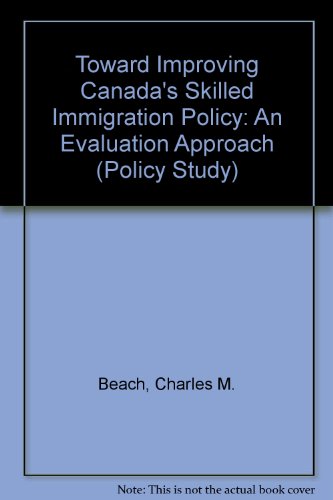 Stock image for Toward Improving Canada's Skilled Immigration Policy: An Evaluation Approach (Policy Study) for sale by Better World Books