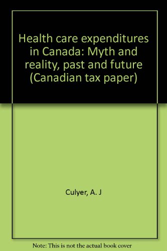 Beispielbild fr Health Care Expenditure in Canada: Myth and Reality; Past and Future (Canadian Tax Paper No. 82) zum Verkauf von Books on the Web