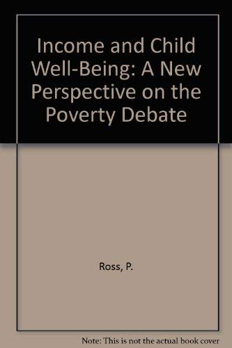 Income and Child Well-Being: A New Perspective on the Poverty Debate (9780888104687) by Ross, P.; Roberts, Paul