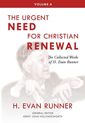 Stock image for The Collected Works of H. Evan Runner, Vol. 4: The Urgent Need for Christian Renewal for sale by ThriftBooks-Atlanta