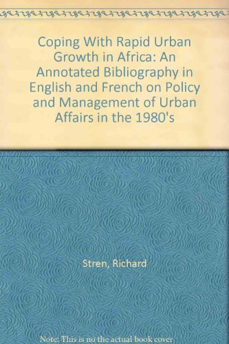 Coping With Rapid Urban Growth in Africa: An Annotated Bibliography in English and French on Policy and Management of Urban Affairs in the 1980's (9780888190659) by Stren, Richard