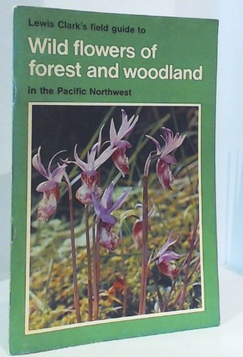 Stock image for Lewis Clark's Field Guide to Wild Flowers of Forest and Woodland in the Pacific Northwest for sale by gigabooks