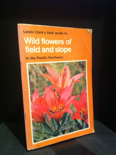 Imagen de archivo de Lewis Clark's Field Guide to Wild Flowers of Field and Slope in the Pacific Northwest a la venta por Vashon Island Books