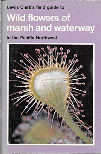 Beispielbild fr Lewis Clark's Field Guide to Wildflowers of Marsh and Waterway in the Pacific Northwest zum Verkauf von Victoria Bookshop