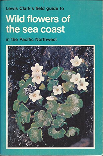 Beispielbild fr Lewis Clark's Field Guide to Wild Flowers of the Sea Coast in the Pacific Northwest zum Verkauf von Victoria Bookshop