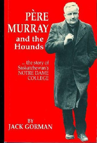 Stock image for P re Murray and the Hounds: the Story of Saskatchewan's Notre Dame College for sale by ThriftBooks-Atlanta