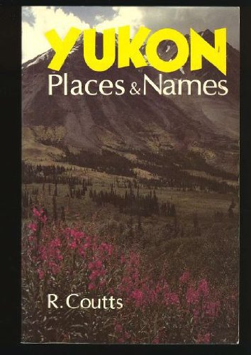 Stock image for Yukon Places & Names for sale by Hockley Books