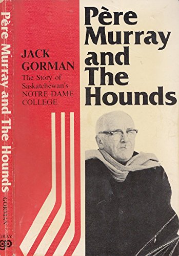 Stock image for PERE MURRAY AND THE HOUNDS the Story of Saskatchewan's Notre Dame College for sale by COOK AND BAKERS BOOKS