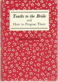 Stock image for Toasts to the Bride and How to Propose Them for sale by CARDINAL BOOKS  ~~  ABAC/ILAB