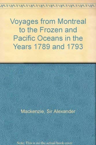 9780888300454: Voyages from Montreal to the Frozen and Pacific Oceans in the Years 1789 and 1793