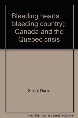 Imagen de archivo de Bleeding Hearts . Bleeding Country : Canada and the Quebec Crisis a la venta por Better World Books