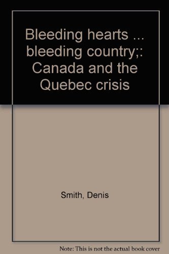 Bleeding Hearts. Bleeding Country: Canada and the Quebec Crisis