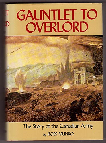 9780888300614: Gauntlet to Overlord: The story of the Canadian army (Canadiana reprint series)