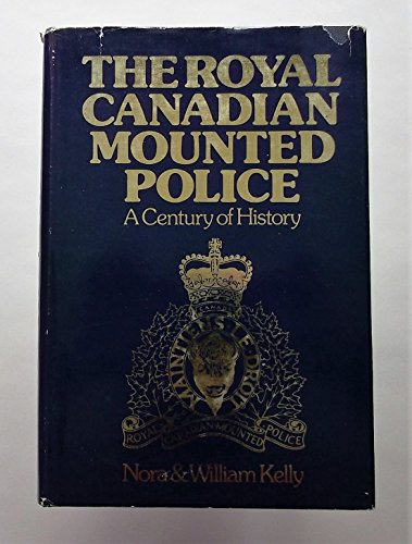 Stock image for The Royal Canadian Mounted Police a Century of History 1873 - 1973 for sale by Chequamegon Books