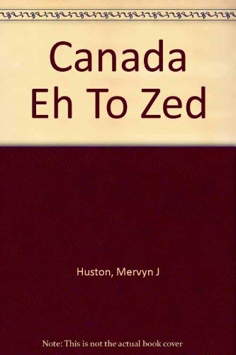 Imagen de archivo de Canada Eh to Zed: A Further Contribution To The Continuing Quest For The Elusive Canadian Identity a la venta por Bay Used Books