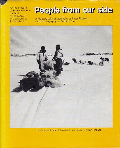 Stock image for People from our side: An Inuit record of Seekooseelak, the land of the people of Cape Dorset, Baffin Island : a life story with photographs for sale by Great Matter Books