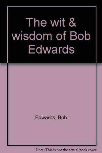 Beispielbild fr The wit & wisdom of Bob Edwards zum Verkauf von Modetz Errands-n-More, L.L.C.