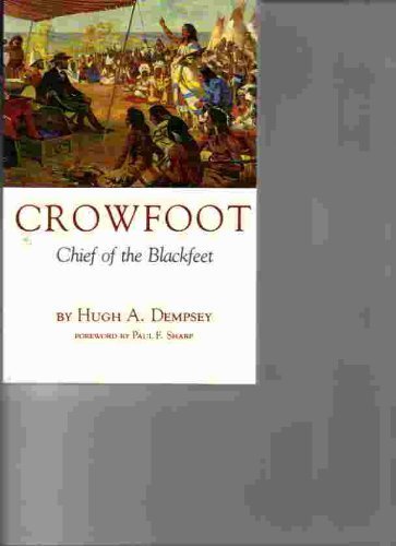 Beispielbild fr Crowfoot; Chief of the Blackfeet zum Verkauf von Spafford Books (ABAC / ILAB)