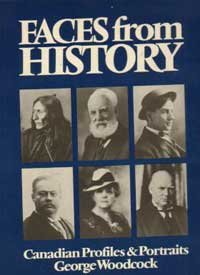 Faces Form History: Canadian Profiles and Portraits (9780888301512) by Woodcock, George