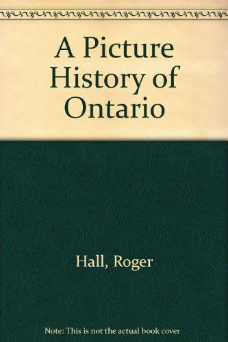 9780888301635: A Picture History of Ontario