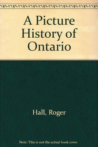 A Picture History of Ontario (9780888301635) by Hall, Roger; Dodds, Gordon