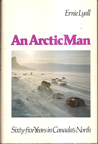 Beispielbild fr An Arctic man: Sixty-five years in Canada's North zum Verkauf von ThriftBooks-Dallas