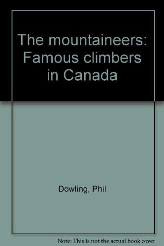 Imagen de archivo de The Mountaineers : Famous Climbers in Canada a la venta por Larry W Price Books