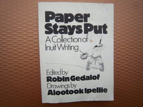 Imagen de archivo de PAPER STAYS PUT. A Collection of Inuit Writing a la venta por Riverow Bookshop