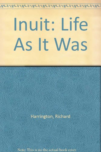 Inuit: Life As It Was - Harrington, Richard