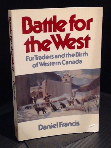 Beispielbild fr Battle for the West: Fur Traders and the Birth of Western Canada zum Verkauf von Larry W Price Books