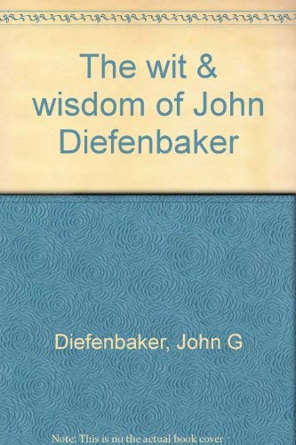 9780888302281: The wit & wisdom of John Diefenbaker by Diefenbaker, John G