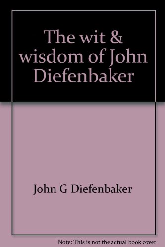 Beispielbild fr The wit & wisdom of John Diefenbaker zum Verkauf von ThriftBooks-Atlanta