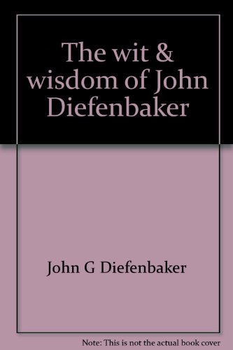 Stock image for The wit & wisdom of John Diefenbaker for sale by ThriftBooks-Atlanta