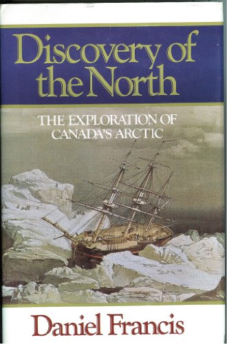 Stock image for Discovery of the North: The Exploration of Canada's Arctic for sale by BASEMENT BOOKS