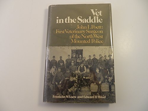 Stock image for Vet in the saddle: John L. Poett, first veterinary surgeon of the North West Mounted Police for sale by Southern Maryland Books