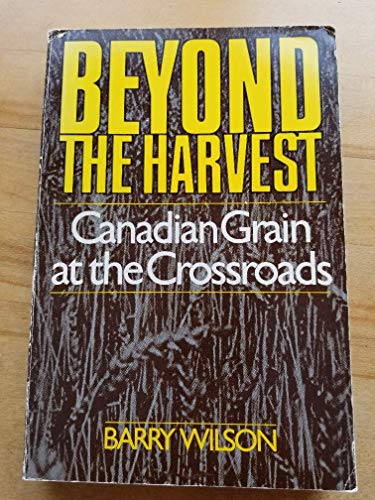 Beispielbild fr Beyond the harvest: Canadian grain at the crossroads zum Verkauf von Alexander Books (ABAC/ILAB)