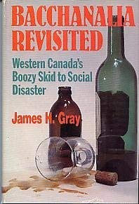Stock image for Bacchanalia Revisited: Western Canada's Boozy Skid to Social Disaster for sale by Zubal-Books, Since 1961