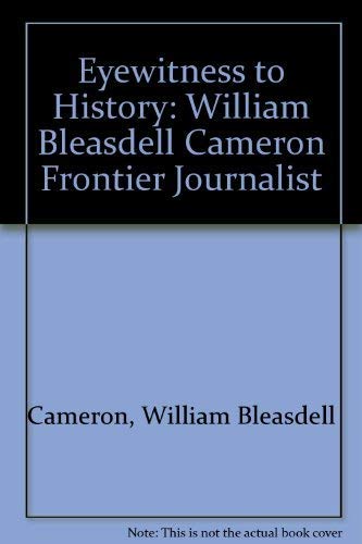 Stock image for Eyewitness to History: William Bleasdell Cameron, Frontier Journalist for sale by Books on the Web