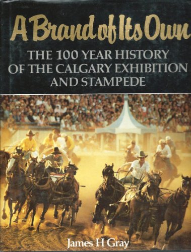 Imagen de archivo de Brand of Its Own : The 100 Year History of the Calgary Exhibition and Stampede a la venta por Better World Books: West