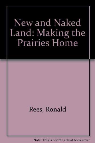 Stock image for New and Naked Land: Making the Prairies Home for sale by medimops