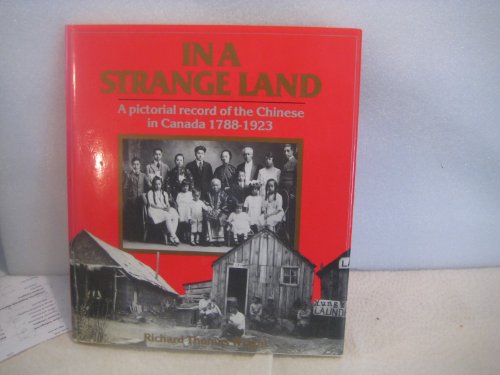 Stock image for In a Strange Land: A Pictorial Record of the Chinese in Canada, 1778-1923 for sale by Hourglass Books