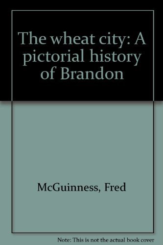9780888332707: The wheat city: A pictorial history of Brandon