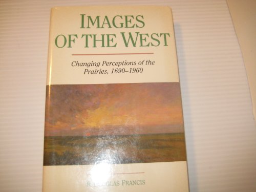 Stock image for Images of the West: Responses to the Canadian Prairies for sale by AwesomeBooks