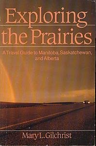Stock image for Exploring the Prairies: A Travel Guide to Manitoba, Saskatchewan and Alberta for sale by Ergodebooks