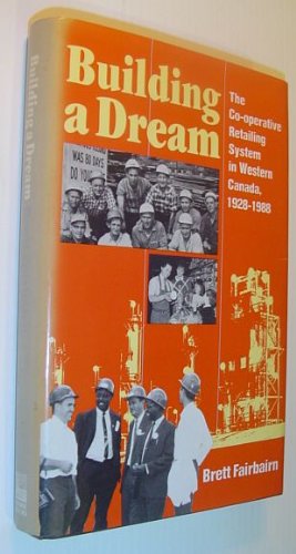 Stock image for Building a Dream : The Co-Operative Retailing System in Western Canada, 1928-1988 for sale by Better World Books: West
