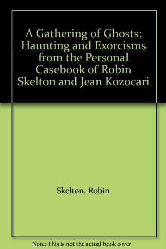 Stock image for A Gathering of Ghosts: Haunting and Exorcisms from the Personal Casebook of Robin Skelton and Jean Kozocari for sale by Bay Used Books