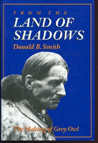 From the Land of Shadows: The Making of Grey Owl (9780888333094) by Smith, Donald B.