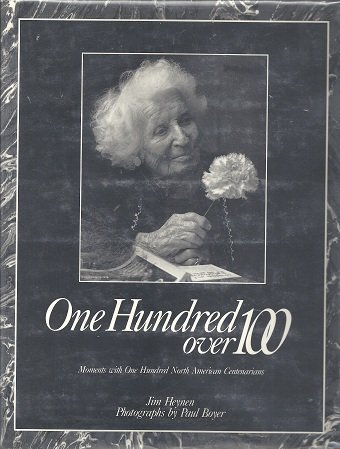 Stock image for ONE HUNDRED OVER 100: Moments With One Hundred North American Centenarians for sale by cornacres