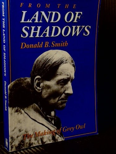9780888333476: From the Land of Shadows: The Making of Grey Owl