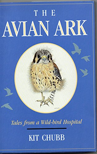 The Avian Ark : Tales from a Wild-Bird Hospital by Kit Chubb